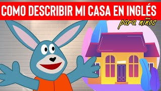 Cómo DESCRIBIR mi CASA en INGLÉS  para niños [upl. by Bartholemy]