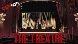 The Nightmare Vault The CreepyPasta Files  The Theatre [upl. by Dahle]