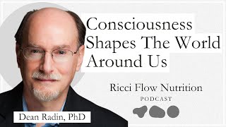 Dean Radin Quantum Mechanics Consciousness amp Biology  Ricci Flow Nutrition Podcast [upl. by Haliehs6]