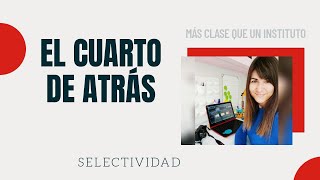 EL CUARTO DE ATRÁS  RESUMEN SELECTIVIDAD [upl. by Sidnee]