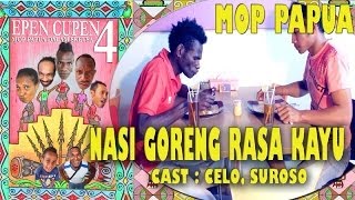 EPEN CUPEN 4 Mop Papua quotNASI GORENG RASA KAYUquot [upl. by Raney]