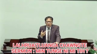 LALHRUAITLUANGA CHAWNGTE SERMON  MIN TUNGE NI MI TIH [upl. by Analat]