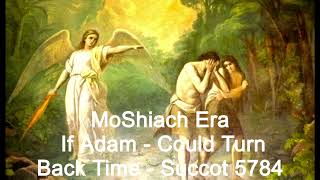 MoShiach Era If Adam  Could Turn Back Time [upl. by Jonell]