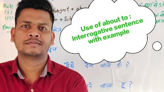 Use of about to  Interrogative Sentence Explain in Hindi with example  English Grammar part 2 [upl. by Gascony]