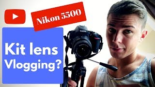 Can You Vlog with a Kit Lens  Nikon D5500 AFS 1855mm VR [upl. by Okajima947]