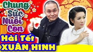 Hài Xuân Hinh  Chung Sức Nuôi Con  Hài Tết Xuân Hinh Thanh Thanh Hiền Mới Nhất  Cười Vỡ Bụng [upl. by Salba]