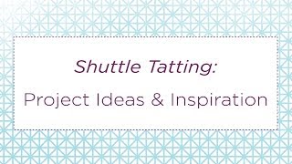 Shuttle Tatting Project Ideas and Inspiration [upl. by Nanreit]