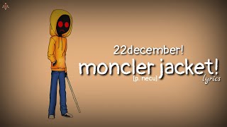 22december  moncler jacket p necu lyrics [upl. by Lovering578]