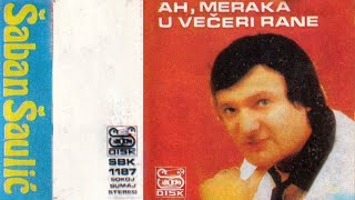 Saban Saulic  Ah meraka u veceri rane  Audio 1986 [upl. by Jarnagin]