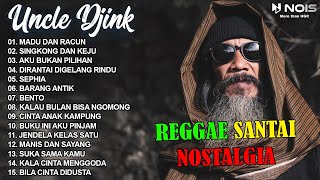 FULL ALBUM REGGAE 2024 SANTAI UNCLE DJINK LAGU NOSTALGIA TERBARU  MADU DAN RACUN  SINGKONG amp KEJU [upl. by Estus]