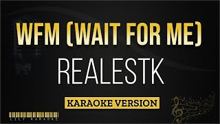 Realestk  WFM Wait For Me Karaoke Version [upl. by Asel]