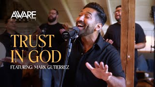 Aware Worship  Trust In God Featuring Mark Gutierrez [upl. by Akehs403]