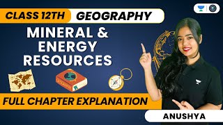 🔴 Mineral And Energy Resources 🔥  One Shot  Class 12 Geography  Anushya Ma’am [upl. by Boothe]