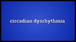 Circadian dysrhythmia Meaning [upl. by Htidra]