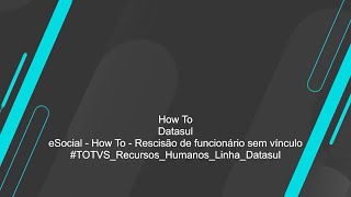 How To  eSocial  Rescisão de funcionário sem vínculo TOTVSRHLinhaDatasul [upl. by Letitia]