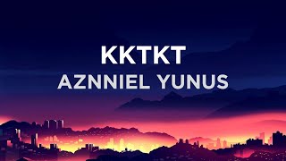 Aznniel Yunus  KKTKT lirik [upl. by Gader]