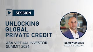 ASA Virtual Investor Summit 2024 Unlocking Global Private Credit with Dean Weinbren [upl. by Nerrol]