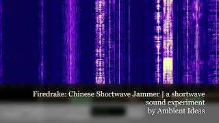 Firedrake Chinese Shortwave Radio Jammer  a shortwave sound experiment by Ambient Ideas [upl. by Elocal]