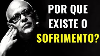 Por que existe o SOFRIMENTO • Luiz Felipe Pondé [upl. by Rostand]