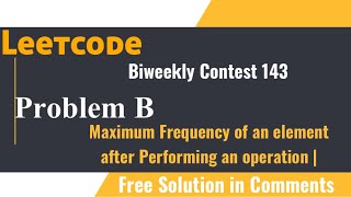 Leetcode Biweekly Contest 143  Q2 Maximum Frequency of an element after Performing an operation [upl. by Bueschel]