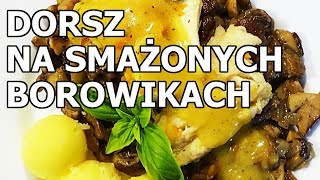 Dorsz na smażonych borowikach [upl. by Tsnre59]