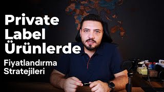 Private Label Ürünlerde Fiyatlandırma Stratejileri  Doğru Fiyatı Belirleyerek Satışları Artırınquot [upl. by Conway]