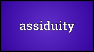 Assiduity Meaning [upl. by Hervey]