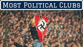 7 Most Political Football Clubs [upl. by Attelliw]