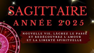 SAGITTAIRE♐2025🧘NOUVELLE VIE LÂCHEZ LE PASSÉ ET REDÉCOUVREZ LAMOUR ET LA LIBERTÉ SPIRITUELLE 🌌✨💫 [upl. by Gifferd226]