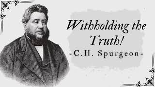 Withholding the Truth  Pastor Charles Spurgeon [upl. by Linzy248]