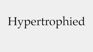 How to Pronounce Hypertrophied [upl. by Iadam]