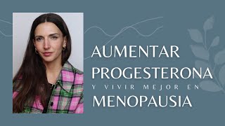 Aumentar PROGESTERONA y vivir mejor en MENOPAUSIA [upl. by Aderf149]