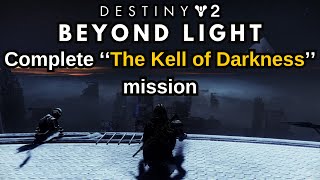 Destiny 2 Beyond Light Quest Step 29 of 34 Complete The Kell of Darkness mission [upl. by Ognimod]