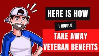 If I WANTED to take away Veterans Benefits here is what I would do [upl. by Dnalsor483]