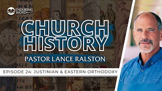 Church History  Episode 24 Justinian amp Eastern Orthodoxy  Pastor Lance Ralston [upl. by Aehsa]