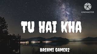 Tu Hai Kha songHashmi Gamerz♥️♥️♥️ [upl. by Ode45]