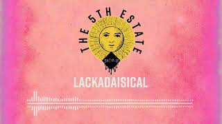 The 5th Estate  Lackadaisical [upl. by Morissa]