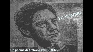 TU NOMBRE Un poema de Octavio Paz Rock [upl. by Aihsem930]