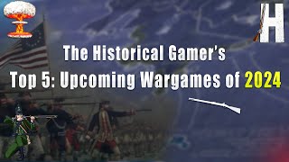 Top 5 Upcoming Wargames of 2024 [upl. by Dorman172]