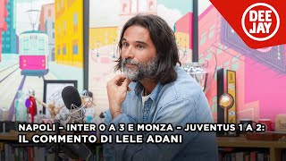 Napoli – Inter 0 a 3 e Monza – Juventus 1 a 2 il commento di Adani alla 14ª giornata di Serie A [upl. by Bowne593]