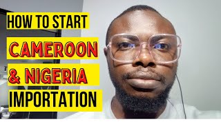 How to start Nigeria and Cameroon and China importation business and make money online from home [upl. by Lorrac]