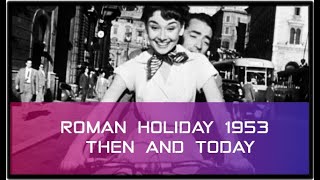 Roman Holiday 1953 Then and Now [upl. by Rednazxela820]