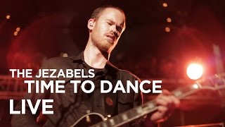 The Jezabels — Time To Dance Live [upl. by Richardo]