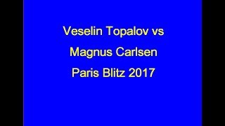 Veselin Topalov vs Magnus Carlsen Paris Blitz 2017 [upl. by Delwin]