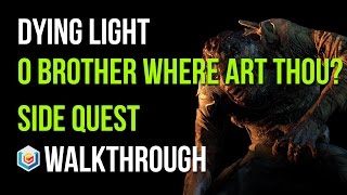 Dying Light Walkthrough O Brother Where Art Thou Side Quest Gameplay Lets Play [upl. by Echo]