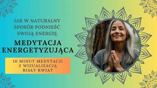 JAK PODNIEŚĆ SWOJĄ ENERGIĘMEDYTACJA Z WIZUALIZACJĄ białego kwiatu10 minut oddechuważność relax [upl. by Fleta]