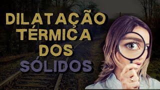 Termologia 5  Dilatação Térmica dos Sólidos [upl. by Giacomo77]