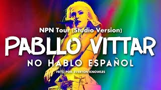 Pabllo Vittar  No Hablo Español NPN Tour Studio Version [upl. by Ronoel]