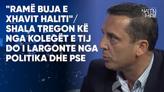 quotRamë Buja e Xhavit Halitiquot Shala tregon kë nga kolegët e tij do i largonte nga politika dhe pse [upl. by Etoile886]