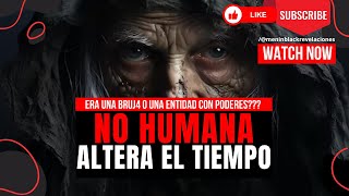 Entidad No Humana altera el EspacioTiempo [upl. by Harrison349]